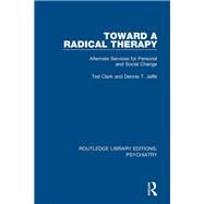 Toward a Radical Therapy: Alternate Services for Personal and Social Change by Jaffe; Dennis T., 9781138624627