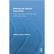 Defining the Atlantic Community: Culture, Intellectuals, and Policies in the Mid-Twentieth Century by Mariano,Marco;Mariano,Marco, 9781138864627