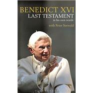Last Testament by Benedict XVI, Pope; Seewald, Peter; Phillips, Jacob, 9781472944627