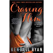 Craving Him A Love By Design Novel by Ryan, Kendall, 9781476764627