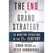 The End of Grand Strategy by Reich, Simon; Dombrowski, Peter, 9781501714627