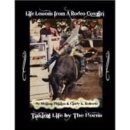 Life Lessons from a Rodeo Cowgirl by Roberts, Cindy K.; Phillips, Melissa Geller, 9781523664627
