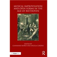 Musical Improvisation and Open Forms in the Age of Beethoven by Borio, Gianmario; Carone, Angela, 9780367884628