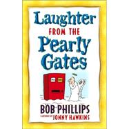Laughter from the Pearly Gates : Inspirational Jokes, Quotes, and Cartoons by Phillips, Bob, 9780736914628