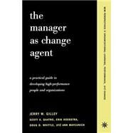 The Manager As Change Agent by Gilley, Jerry W; Quatro, Scott; Hoekstra, Erik; Whittle, Doug; Gilley, Ann Maycunich, 9780738204628