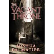 The Vacant Throne by Palmatier, Joshua, 9780756404628