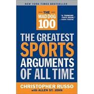 The Mad Dog 100 The Greatest Sports Arguments of All Time by Russo, Chris; St. John, Allen, 9780767914628