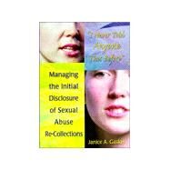 I Never Told Anyone This Before: Managing the Initial Disclosure of Sexual Abuse Re-Collections by Gasker; Janice A, 9780789004628
