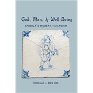 God, Man, and Well-Being : Spinoza's Modern Humanism by Uyl, Douglas J. Den, 9780820444628