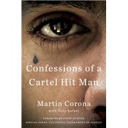 Confessions of a Cartel Hit Man by Corona, Martin; Rafael, Tony (CON), 9781101984628