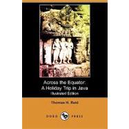 Across the Equator : A Holiday Trip in Java by Reid, Thomas H., 9781409974628