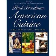 American Cuisine And How It Got This Way by Freedman, Paul, 9781631494628