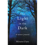 The Light in the Dark A Winter Journal by Clare, Horatio, 9781783964628