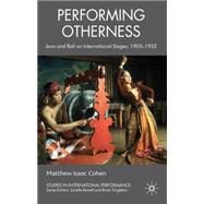Performing Otherness Java and Bali on International Stages, 1905-1952 by Cohen, Matthew Isaac, 9780230224629