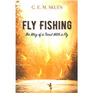 Fly Fishing: The Way of a Trout With a Fly by Skues, G.E.M., 9780486814629