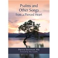 Psalms and Other Songs from a Pierced Heart by Stevenson, Patricia; Camille, Alice, 9780814664629