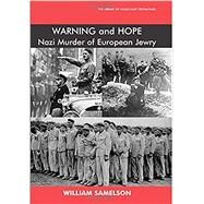 Warning and Hope The Nazi Murder of European Jewry by Samelson, William, 9780853034629