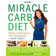 The Miracle Carb Diet Make Calories and Fat Disappear--with Fiber! by Zuckerbrot, Tanya, 9781401324629