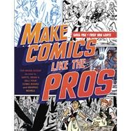 Make Comics Like the Pros The Inside Scoop on How to Write, Draw, and Sell Your Comic Books and Graphic Novels by Pak, Greg; Van Lente, Fred, 9780385344630