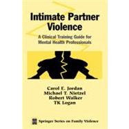 Intimate Partner Violence: A Clinical Training Guide for Mental Health Professionals by Jordan, Carol E., 9780826124630