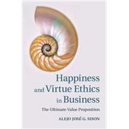Happiness and Virtue Ethics in Business by Sison, Alejo Jos G., 9781107044630