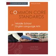 Common Core Standards for Middle School English Language Arts : A Quick-Start Guide by Ryan, Susan; Frazee, Dana; Kendall, John, 9781416614630