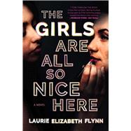 The Girls Are All So Nice Here A Novel by Flynn, Laurie Elizabeth, 9781982144630