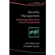 Benefits Management : Delivering Value from IS and IT Investments by John L Ward (Cranfield School of Management, UK); Elizebeth Daniel (Cranfield School of Management, UK), 9780470094631