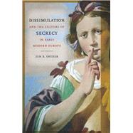 Dissimulation and the Culture of Secrecy in Early Modern Europe by Snyder, Jon R., 9780520274631