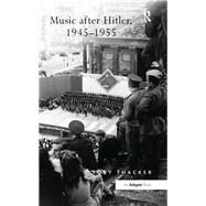 Music after Hitler, 19451955 by Thacker,Toby, 9781138274631
