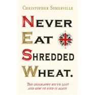 Never Eat Shredded Wheat by Christopher Somerville, 9781444704631