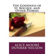 The Goodness of St. Rocque, and Other Stories by Dunbar-Nelson, Alice Moore, 9781507544631