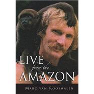 Live from the Amazon by Van Roosmalen, Marc G. M., 9781517514631