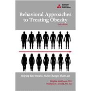 Behavioral Approaches to Treating Obesity Helping Your Patients Make Changes That Last by Adolfsson, Birgitta; Arnold, Marilynn S., 9781580404631