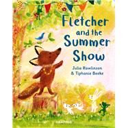 Fletcher and the Summer Show by Rawlinson, Julia; Beeke, Tiphanie, 9781913134631