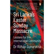 Sri Lanka's Easter Sunday Massacre Lessons for the International Community by Gunaratna, Dr Rohan, 9789814954631
