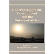 Underdevelopment, Development and the Future of Africa by Mawere, Munyaradzi, 9789956764631