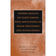 Fourier Analysis On Finite Groups with Applications in Signal Processing And System Design by Stankovic, Radomir S.; Moraga, Claudio; Astola, Jaakko, 9780471694632