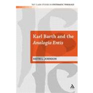 Karl Barth and the Analogia Entis by Johnson, Keith L., 9780567344632