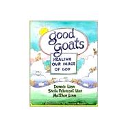 Good Goats : Healing Our Image of God by Linn, Dennis, 9780809134632