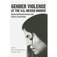 Gender Violence at the U.S.-Mexico Border by Dominguez-ruvalcaba, Hector; Corona, Ignacio, 9780816514632