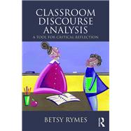 Classroom Discourse Analysis: A Tool For Critical Reflection, Second Edition by Rymes; Betsy, 9781138024632