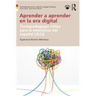 Aprender a aprender en la era digital: tecnopedagogfa crftica y espaol como LE/L2 by Romn-Mendoza; Esperanza, 9781138954632
