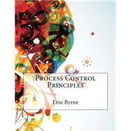Process Control Principles by Byrne, Erin K.; London School of Management Studies, 9781507774632