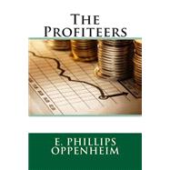 The Profiteers by Oppenheim, E. Phillips, 9781508524632