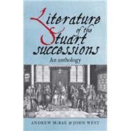 Literature of the Stuart successions An anthology by McRae, Andrew; West, John, 9781526104632