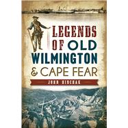 Legends of Old Wilmington and Cape Fear by Hirchak, John, 9781626194632