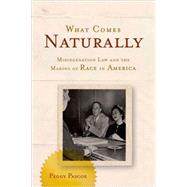 What Comes Naturally Miscegenation Law and the Making of Race in America by Pascoe, Peggy, 9780195094633