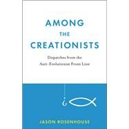 Among the Creationists Dispatches from the Anti-Evolutionist Front Line by Rosenhouse, Jason, 9780199744633