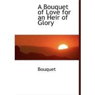 A Bouquet of Love for an Heir of Glory by Bouquet, 9780554464633